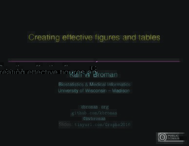 Creating effective figures and tables  Karl W Broman Biostatistics & Medical Informatics University of Wisconsin – Madison