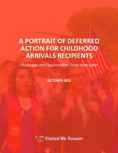 A PORTRAIT OF DEFERRED ACTION FOR CHILDHOOD ARRIVALS RECIPIENTS Challenges and Opportunities Three-Years Later  OCTOBER 2015