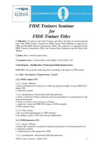 FIDE Trainers Seminar for FIDE Trainer Titles 1. Objective: To educate and certify Trainers and Chess-Teachers on an international basis. This FIDE Trainers Seminar for FIDE Trainer Titles Diploma is approved by FIDE and