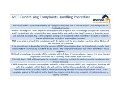 MCS Fundraising Complaints Handling Procedure Individual makes a complaint whereby MCS may have breached one of the Institute of Fundraising Codes of Fundraising Practice Within 2 working days – MCS employee who receiv