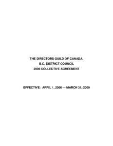THE DIRECTORS GUILD OF CANADA, B.C. DISTRICT COUNCIL 2006 COLLECTIVE AGREEMENT EFFECTIVE: APRIL 1, 2006 — MARCH 31, 2009