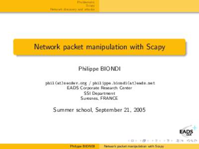 Problematic Scapy Network discovery and attacks Network packet manipulation with Scapy Philippe BIONDI
