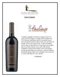 2012 SAGGI  “Another candidate for the best vintage to date of a cuvee, the 2012 Saggi is a blend of 59% Sangiovese, 33% Cabernet Sauvignon and 8% Syrah that comes from fractured basalt and sandy loam soils and spent 1