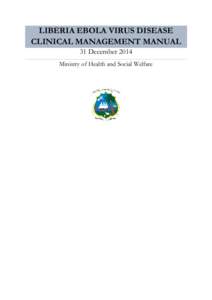 LIBERIA EBOLA VIRUS DISEASE CLINICAL MANAGEMENT MANUAL 31 December 2014 Ministry of Health and Social Welfare  Liberia EVD Clinical Management manual