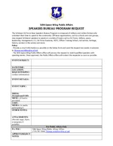 50th Space Wing Public Affairs  SPEAKERS BUREAU PROGRAM REQUEST The Schriever Air Force Base Speakers Bureau Program is composed of military and civilian Airmen who volunteer their time to speak to the community. Off-bas