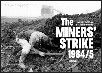 Striking miner scavenges through a pit waste tip at Kirby, South Yorkshire, for coal to keep his home warm during Britain’s 1984 coal strike. The  A PHOTO-ESSAY