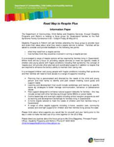 Road Map to Respite Plus Information Paper The Department of Communities, Child Safety and Disability Services, through Disability Programs and Reform is holding a focus group for Queensland families at the Rett Syndrome