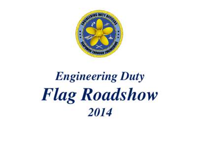 Engineering Duty  Flag Roadshow 2014  Your ED Flag Officers