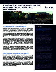 ACRONIS® CASE STUDY  REGIONAL GOVERNMENT N SWITZERLAND REGIONAL GOVERNMENT IN SWITZERLAND IMPLEMENTS SECURE MOBILE FILE