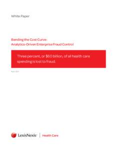 White Paper  Bending the Cost Curve: Analytics-Driven Enterprise Fraud Control  Three percent, or $60 billion, of all health care