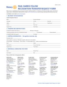 102-EN—(PAUL HARRIS FELLOW RECOGNITION TRANSFER REQUEST FORM  Please send your completed form only once. If you have questions regarding recognition or contributions to The Rotary Foundation, please contact Rota