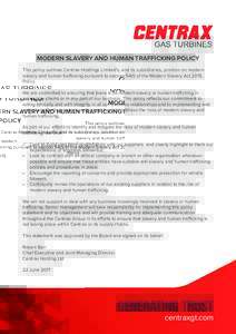 MODERN SLAVERY AND HUMAN TRAFFICKING POLICY This policy outlines Centrax Holdings Limited’s, and its subsidiaries, position on modern slavery and human trafficking pursuant to sectionof the Modern Slavery Act 20