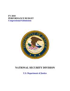FY 2010 PERFORMANCE BUDGET Congressional Submission NATIONAL SECURITY DIVISION U.S. Department of Justice