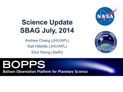Science Update SBAG July, 2014 Andrew Cheng (JHU/APL) Karl Hibbitts (JHU/APL) Eliot Young (SwRI)
