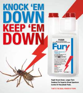 Rapid Knock Down, Longer Term Residual For Superior Broad Spectrum Control Of Household Pests. THAT’S THE DUAL POWER OF FURY.  Setting a new, higher standard for