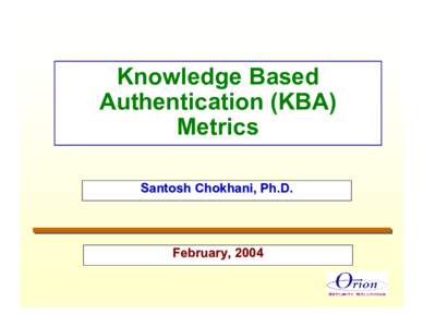 Knowledge Based Authentication (KBA) Metrics Santosh Chokhani, Ph.D.  February, 2004