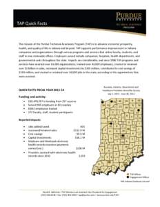 TAP Quick Facts  The mission of the Purdue Technical Assistance Program (TAP) is to advance economic prosperity, health, and quality of life in Indiana and beyond. TAP supports performance improvement in Indiana companie