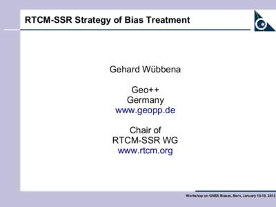 RTCM-SSR Strategy of Bias Treatment  Gehard Wübbena Geo++ Germany www.geopp.de