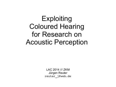 Exploiting Coloured Hearing for Research on Acoustic Perception  LACZKM