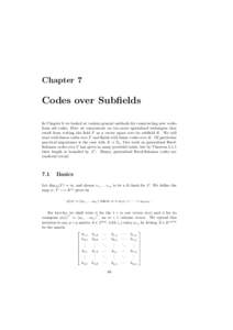 Chapter 7  Codes over Subfields In Chapter 6 we looked at various general methods for constructing new codes from old codes. Here we concentrate on two more specialized techniques that result from writing the field F as 