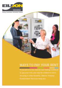 WAYS TO PAY YOUR RENT If you are on a low income and finding it difficult to pay your rent, you may be entitled to claim Housing or other benefits. Eildon’s Tenancy