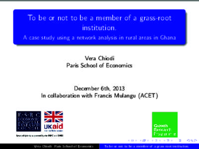To be or not to be a member of a grass-root institution. A case study using a network analysis in rural areas in Ghana Vera Chiodi Paris School of Economics