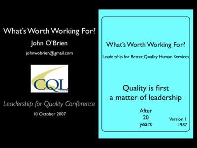 What’s Worth Working For? John O’Brien  Leadership for Quality Conference 10 October 2007