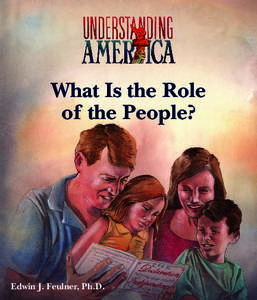 What Is the Role of the People? Edwin J. Feulner, Ph.D.  The Understanding America series is founded on the belief that America