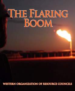 The Flaring Boom Western Organization of Resource Councils  ©2014