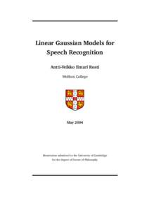 Linear Gaussian Models for Speech Recognition Antti-Veikko Ilmari Rosti Wolfson College  May 2004