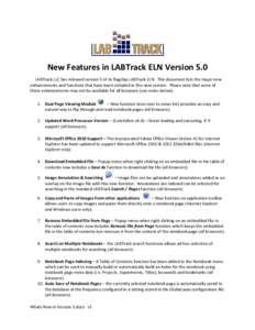 New Features in LABTrack ELN Version 5.0 LABTrack LLC has released version 5 of its flagship LABTrack ELN. This document lists the major new enhancements and functions that have been included in this new version. Please 