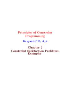 Principles of Constraint Programming Krzysztof R. Apt Chapter 2 Constraint Satisfaction Problems: Examples