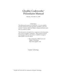 Glyphic Codeworks™ Procedures Manual Monday, November 15, 1993 Draft Notice The following document is in draft form. It is not complete,
