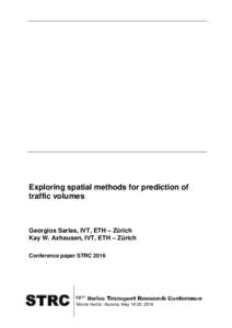 Exploring spatial methods for prediction of traffic volumes Georgios Sarlas, IVT, ETH – Zürich Kay W. Axhausen, IVT, ETH – Zürich Conference paper STRC 2016