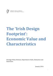 The ‘Irish Design Footprint’: Economic Value and Characteristics  Strategic Policy Division, Department of Jobs, Enterprise and