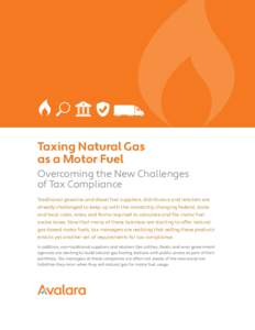 Taxing Natural Gas as a Motor Fuel Overcoming the New Challenges of Tax Compliance Traditional gasoline and diesel fuel suppliers, distributors and retailers are already challenged to keep up with the constantly changing