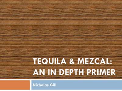 TEQUILA & MEZCAL: AN IN DEPTH PRIMER Nicholas Gill Misconceptions 
