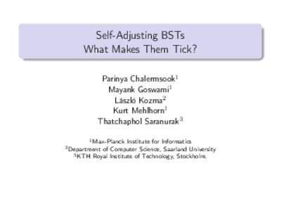 Self-Adjusting BSTs What Makes Them Tick? Parinya Chalermsook1 Mayank Goswami1 László Kozma2 Kurt Mehlhorn1