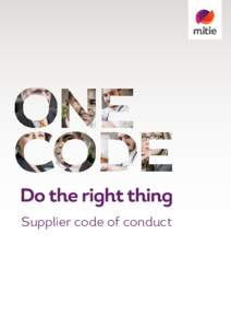 Supplier code of conduct  Maintaining our reputation for ethical business integrity is absolutely vital and we need to make sure all of our suppliers work to our values. We need you to help us to protect our brand reput