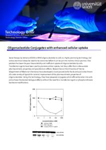 Oligonucleotide Conjugates with enhanced cellular uptake Gene therapy by delivery of DNA or RNA oligonucleotides to cells is a highly promising technology, but various technical obstacles need to be overcome before it ca