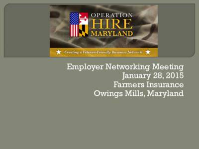 Employer Networking Meeting January 28, 2015 Farmers Insurance Owings Mills, Maryland  Dana Hendrickson, Director-Outreach and Advocacy