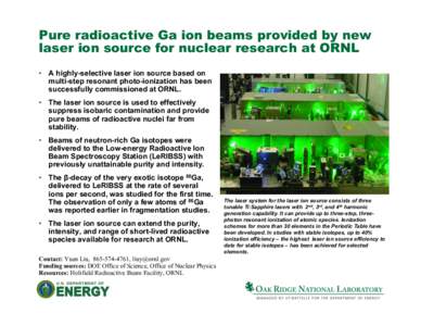 Pure radioactive Ga ion beams provided by new laser ion source for nuclear research at ORNL •  A highly-selective laser ion source based on multi-step resonant photo-ionization has been successfully commissioned at O