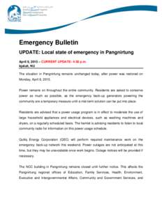 Emergency Bulletin UPDATE: Local state of emergency in Pangnirtung April 9, 2015 – CURRENT UPDATE: 4:30 p.m. Iqaluit, NU The situation in Pangnirtung remains unchanged today, after power was restored on Monday, April 6