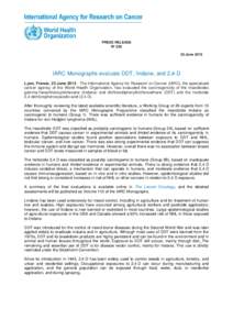 PRESS RELEASE N° June 2015 IARC Monographs evaluate DDT, lindane, and 2,4-D Lyon, France, 23 JuneThe International Agency for Research on Cancer (IARC), the specialized