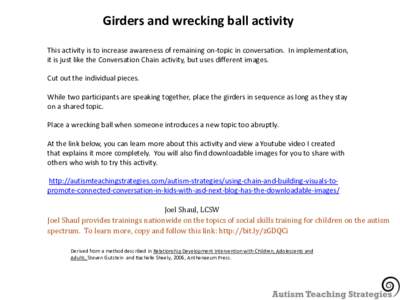 Girders and wrecking ball activity This activity is to increase awareness of remaining on-topic in conversation. In implementation, it is just like the Conversation Chain activity, but uses different images. Cut out the 