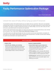 Fastly Performance Optimization Package QUICK VALUE PACK AGES  Unleash the value of Fastly without tying up scarce IT resources