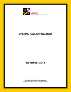 OPENING FALL ENROLLMENT  November 2013 MARYLAND HIGHER EDUCATION COMMISSION 6 North Liberty Street  Tenth Floor Baltimore, MD 21201