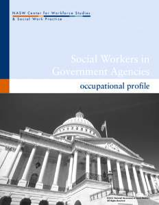 N A S W C e n t e r f o r Wo r k f o r c e S t u d i e s & S o c i a l Wo r k P r a c t i c e Social Workers in Government Agencies occupational profile