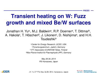 PISCES  Transient heating on W: Fuzz growth and mixed Be/W surfaces Jonathan H. Yua,, M.J. Baldwina, R.P. Doernera, T. Dittmarb, A. Hakolac, T. Höschend, J. Likonenc, D. Nishijimaa, and H.H.