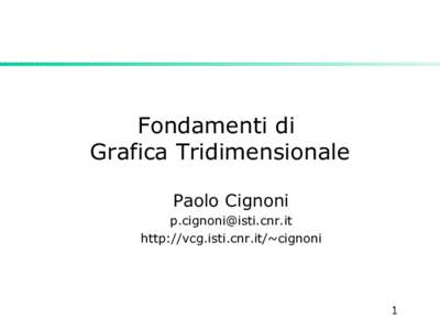 Fondamenti di Grafica Tridimensionale Paolo Cignoni  http://vcg.isti.cnr.it/~cignoni